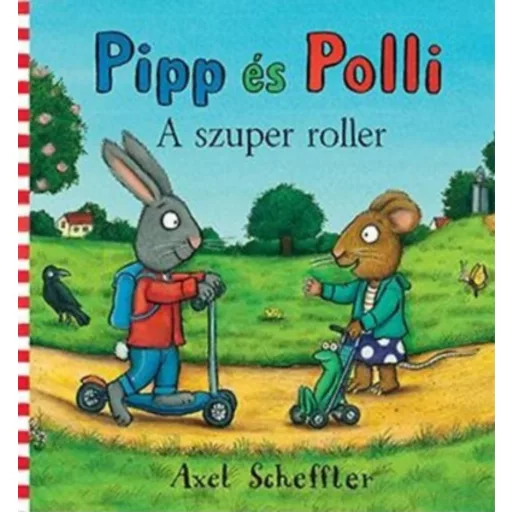Pipp és Polli - A szuper roller - Axel Scheffler