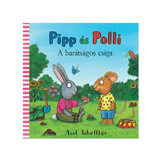 Pipp és Polli - A barátságos csiga - Axel Scheffler