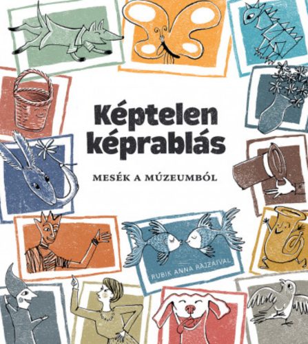 Képtelen képrablás - Kovács Eszter szerk.
