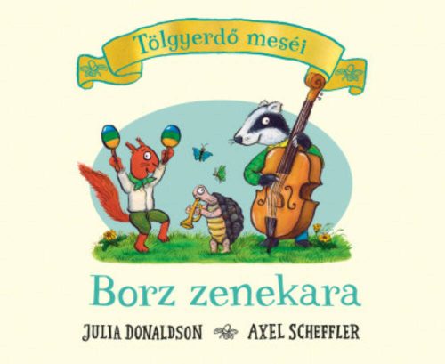 Tölgyerdő meséi - Borz zenekara - Julia Donaldson (keménylapos)