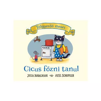   Tölgyerdő meséi - Cicus főzni tanul - Julia Donaldson (keménylapos)