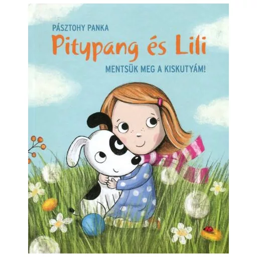 Pitypang és Lili - Mentsük meg a kiskutyám! - Pásztohy Panka