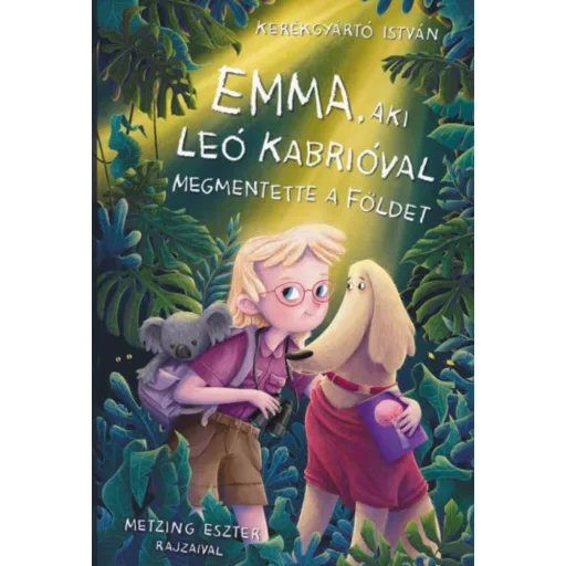 Emma, aki Leo Kabrióval megmentette a Földet - Kerékgyártó István
