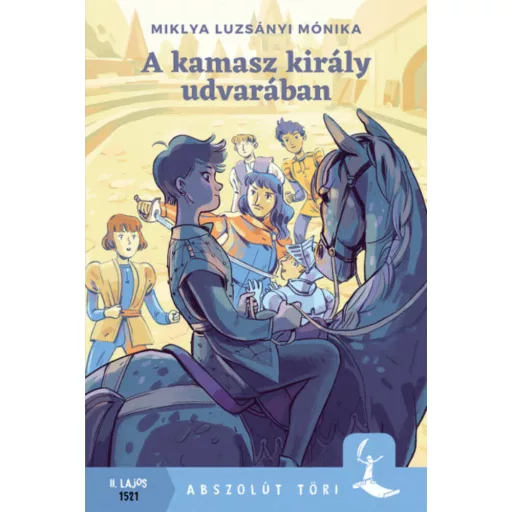 A kamasz király udvarában - Miklya Luzsányi Mónika