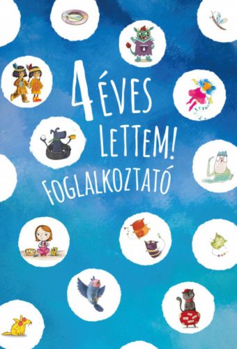 4 éves lettem! - foglalkoztató - Kelényi Gabriella