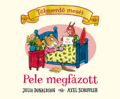 Tölgyerdő meséi - Pele megfázott - Julia Donaldson (keménylapos)