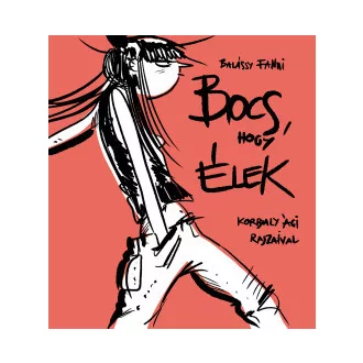 Bocs, hogy élek - Balássy Fanni