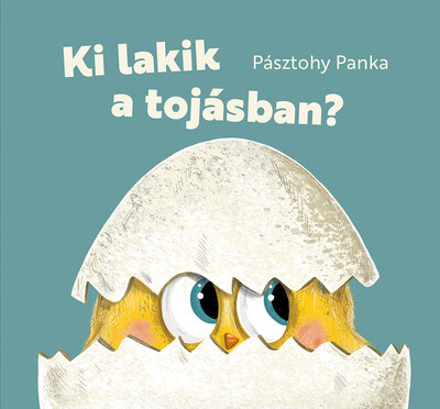 Ki lakik a tojásban? - Pásztohy Panka