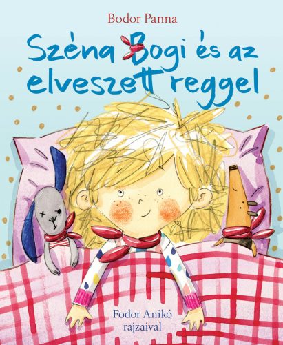 Széna Bogi és az elveszett reggel - Bodor Panna