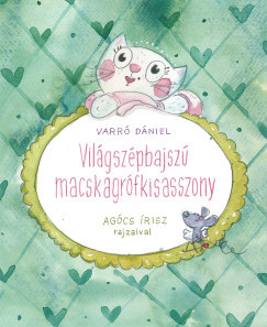 Világszépbajszú Macskagrófkisasszony - Varró Dániel