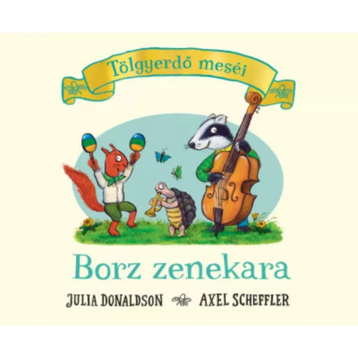 Tölgyerdő meséi - Borz zenekara - Julia Donaldson (keménylapos) új kiadás