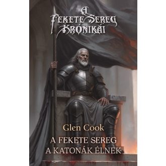   A Fekete Serege - A katonák élnek - A Fekete Sereg krónikái 8. - Glen Cook