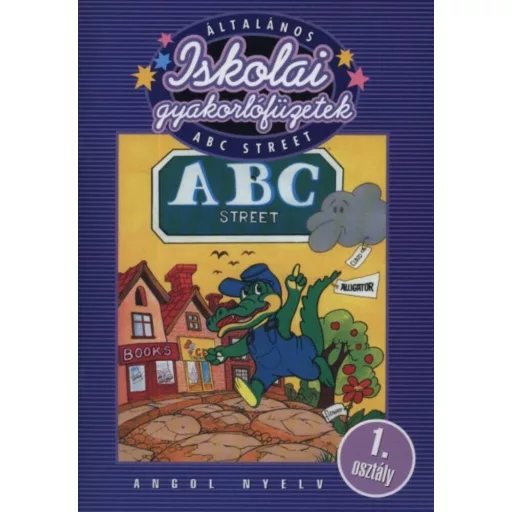 Iskolai gyakorlófüzetek - Angol 1. ABC Street