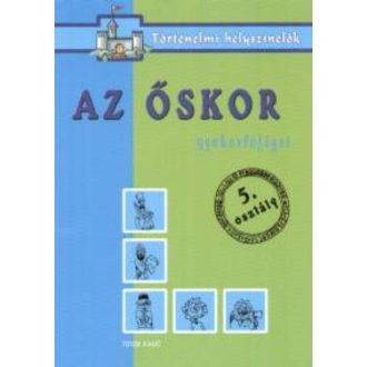 Az őskor /Gyakorlófüzet 5. osztály - történelmi helyszínelők (Foglalkoztató)
