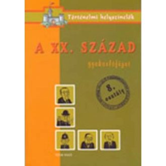 A XX.század /Gyakorlófüzet 8.osztály - történelmi helyszínelők (Foglalkoztató)