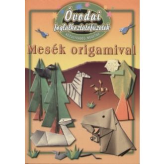 Óvodai foglalkoztatófüzetek /Mesék origamival - kézügyesség, mesetár (Foglalkoztató)