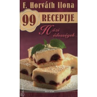 Házi édességek /F. Horváth Ilona 99 receptje 9. (F. Horváth Ilona)