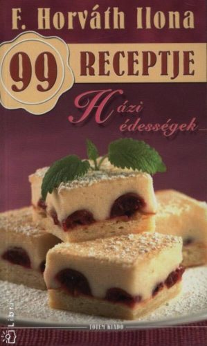 Házi édességek /F. Horváth Ilona 99 receptje 9. (F. Horváth Ilona)