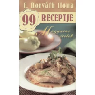 Magyaros ételek /F. Horváth Ilona 99 receptje 7. (F. Horváth Ilona)