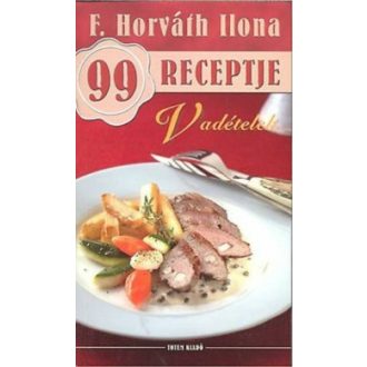 Vadételek /F. Horváth Ilona 99 receptje 12. (F. Horváth Ilona)