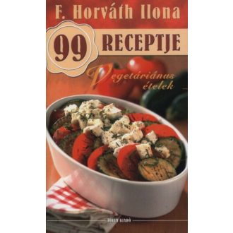 Vegetáriánus ételek /F. Horváth Ilona 99 receptje 8. (F. Horváth Ilona)