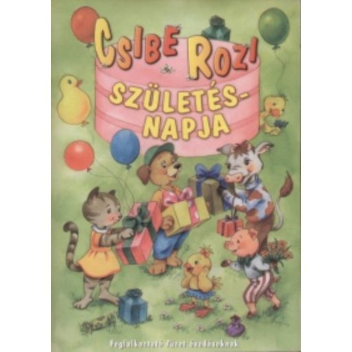 Csibe Rozi születésnapja /Foglalkoztató füzet óvodásoknak (Maros Edit)