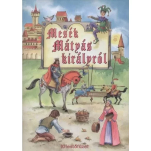 Mesék Mátyás királyról (Kifestő)