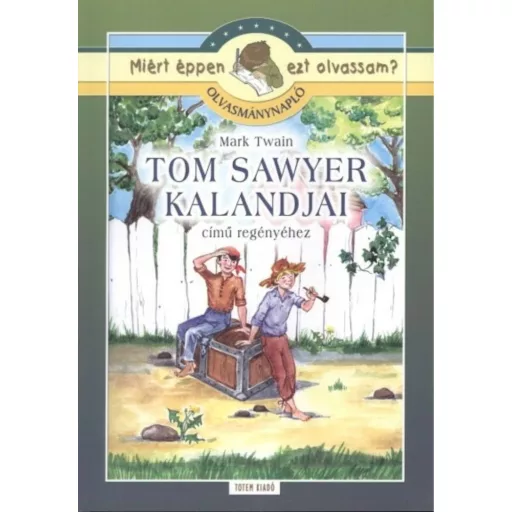 Tom Sawyer kalandjai - Olvasmánynapló /Miért éppen ezt olvassam?. (Mark Twain)