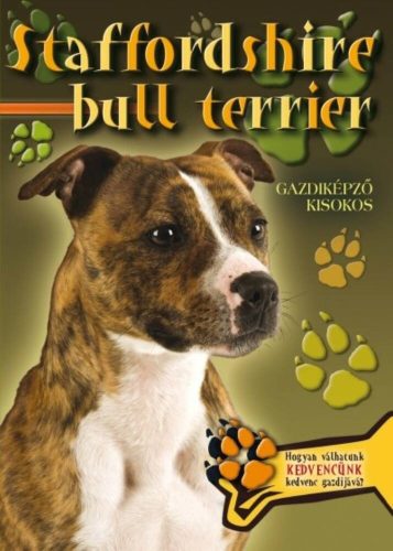 Staffordshire bull terrier - Gazdiképző kisokos /Állattartók kézikönyve (Válogatás)