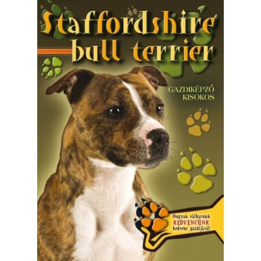 Staffordshire bull terrier - Gazdiképző kisokos /Állattartók kézikönyve (Válogatás)