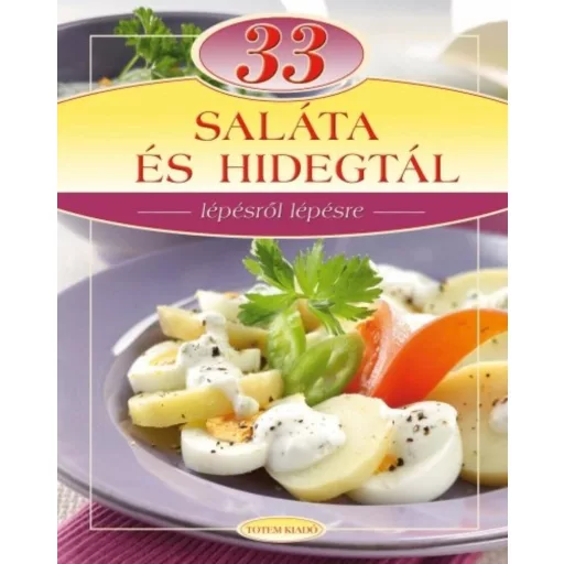 33 saláta és hidegtál - Lépésről lépésre - Csigó László