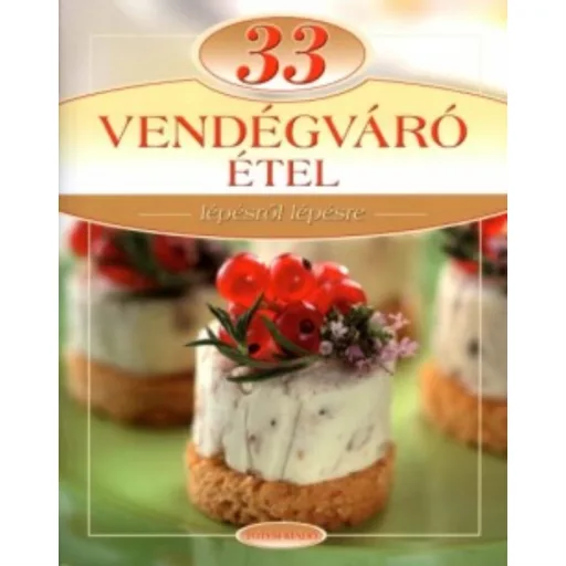 33 vendégváró étel /Lépésről lépésre (Csigó László)