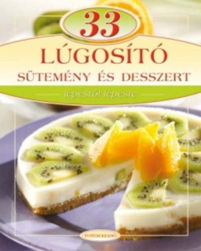 33 lúgosító sütemény és desszert /Lépésről lépésre (Csigó László)