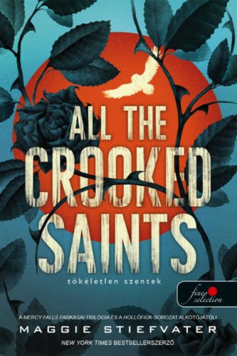 All the Crooked Saints - Tökéletlen szentek - Maggie Stiefvater