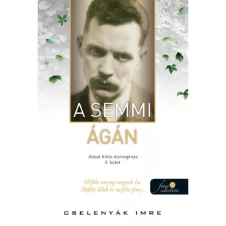   A semmi ágán - József Attila életregénye 2. - Cselenyák Imre
