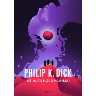 Az Alfa hold klánjai (Új kiadás) - Philip K. Dick