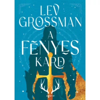 A fényes kard - Lev Grossman