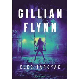 Éles tárgyak (Új kiadás) - Gillian Flynn
