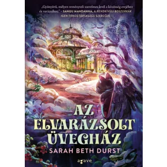 Az elvarázsolt üvegház (Éldekorált) - Sarah Beth Durst