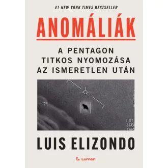   Anomáliák - A Pentagon titkos nyomozása az ismeretlen után - Luis Elizondo
