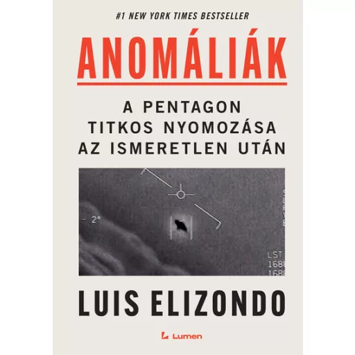 Anomáliák - A Pentagon titkos nyomozása az ismeretlen után - Luis Elizondo
