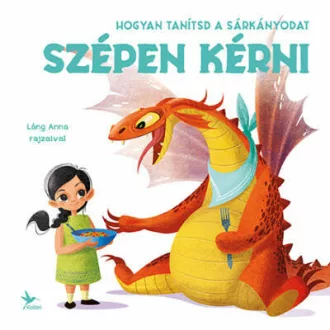   Hogyan tanítsd a sárkányodat szépen kérni - Eleonora Fornasari