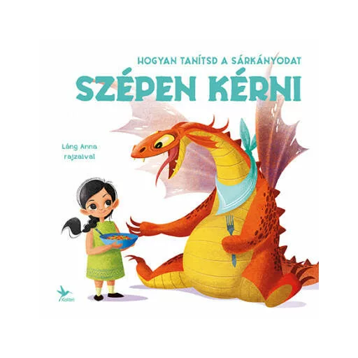 Hogyan tanítsd a sárkányodat szépen kérni - Eleonora Fornasari