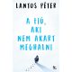 A fiú, aki nem akart meghalni - Lantos Péter