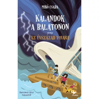   Kalandok a Balatonon 3. - Avagy az évszázad vihara - Mikó Csaba