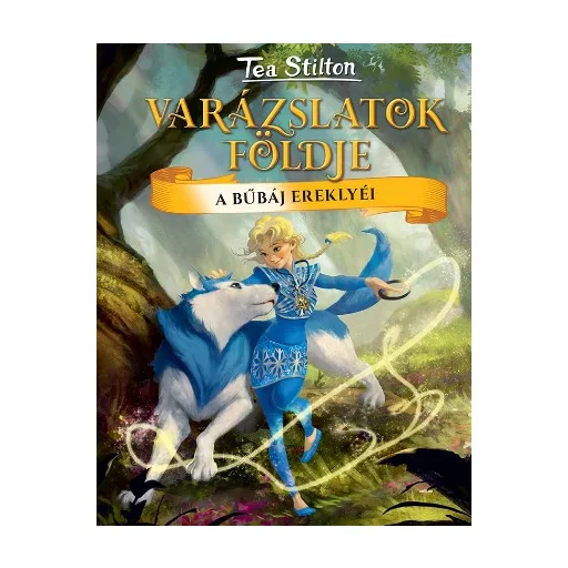 Tea Stilton - Varázslatok földje 14. - A bűbáj ereklyéi