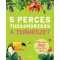 5 perces tudásmorzsák - A természet - Cristina Banfi