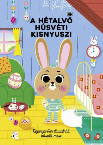 A hétalvó húsvéti kisnyuszi - Gyönyörűen illusztrált húsvéti mese