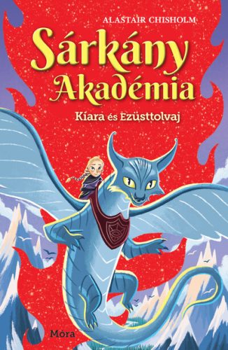 Kiara és Ezüsttolvaj - Sárkány Akadémia 2. - Alastair Chisholm