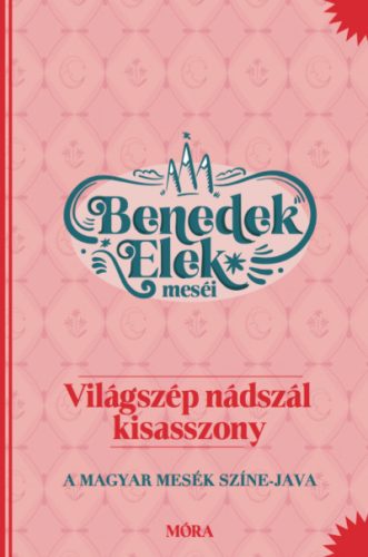 Világszép nádszál kisasszony - Benedek Elek meséi - A magyar mesék színe-java - Benedek Elek